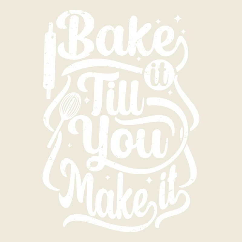 bake it till you make it