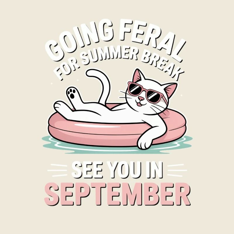  Funny Cat Summer Break Going Feral Teacher