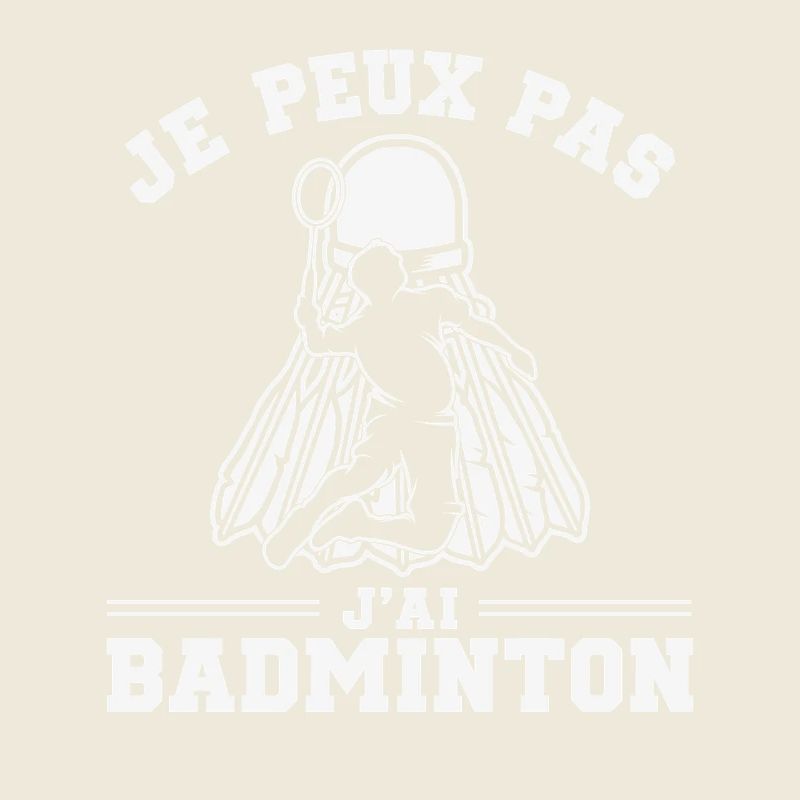 Je Peux Pas J’Ai Badminton