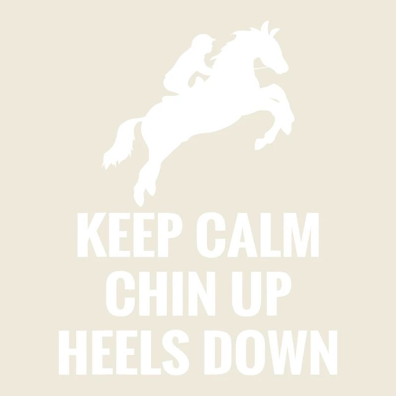 Keep Calm Chin Up Heels Down