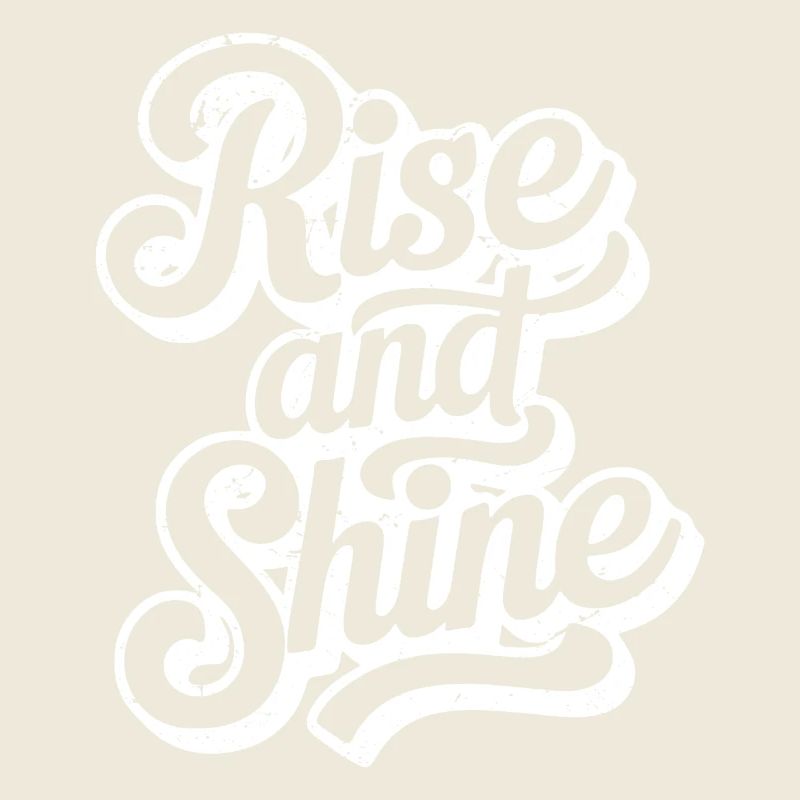 RISE AND SHINE