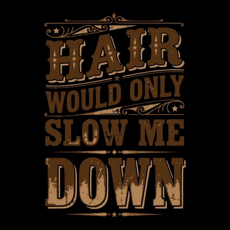 Hair Would Only Slow Me Down Funny for Men