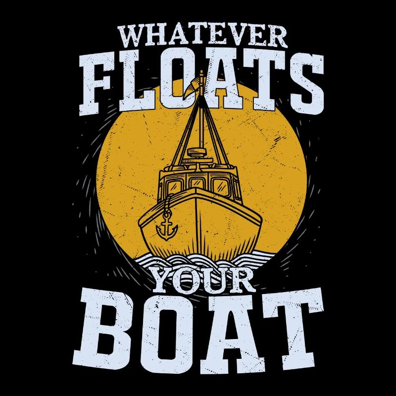 Whatever Floats Your Boat Sailor Sail Captain