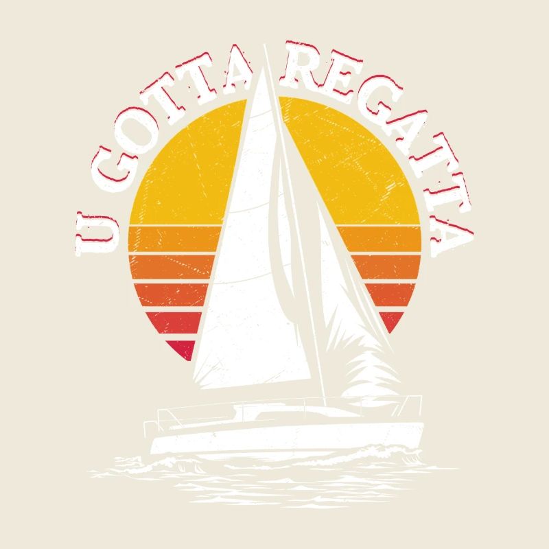 U Gotta Regatta Sailor Sail Captain