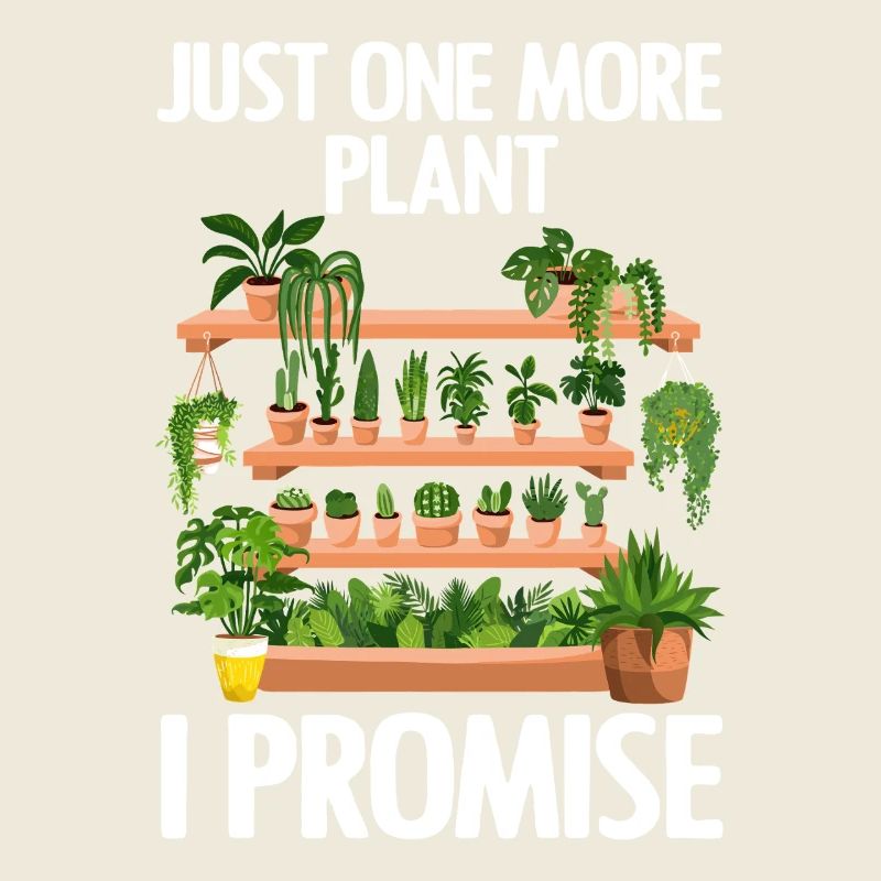 Just One More Plant I Promise