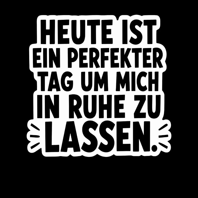  Heute Ist Ein Perfekter Tag Um Mich In Ruhe Zu