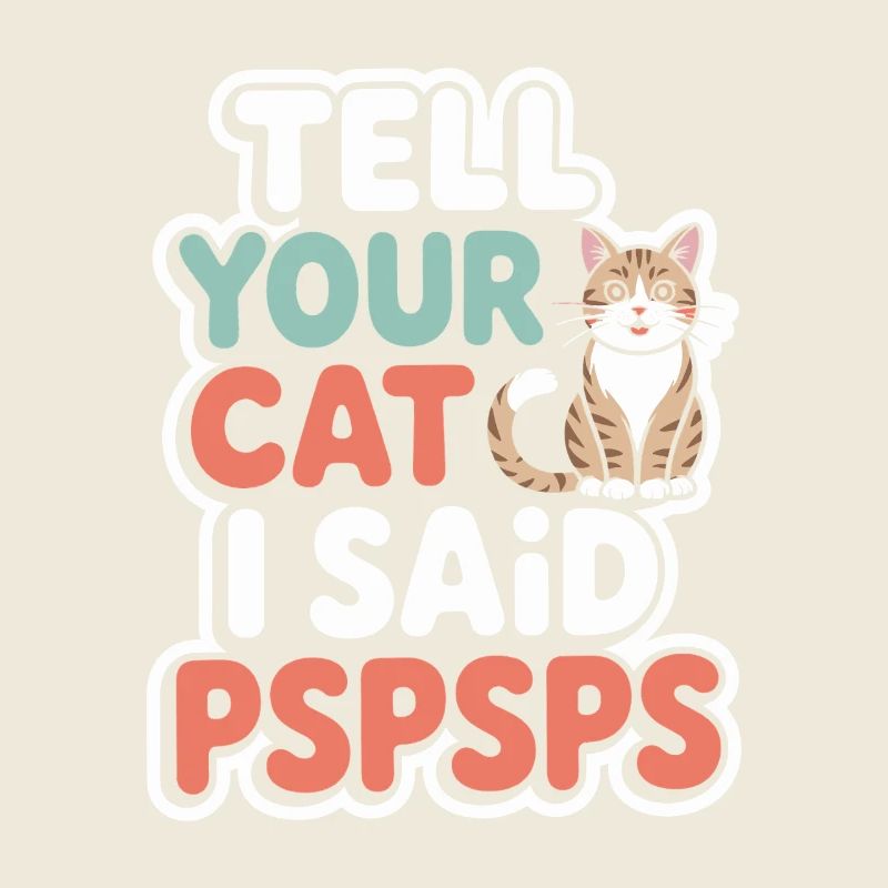 Chat Dis à ton chat Pspsps Chat Maman Miaulement Chats