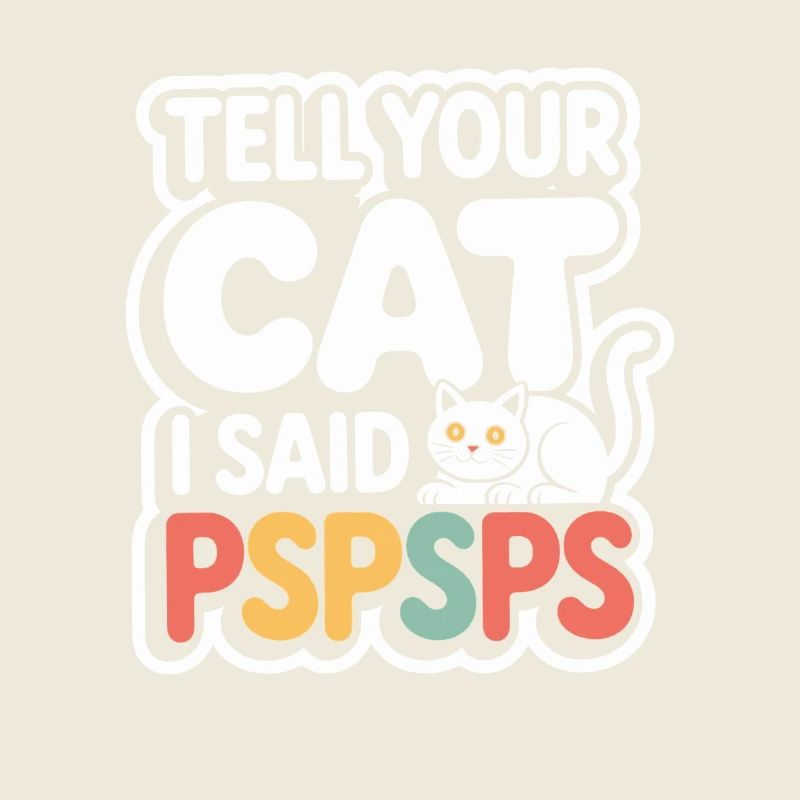 Chat Dis à ton chat Pspsps Chat Maman Miaulement Chats