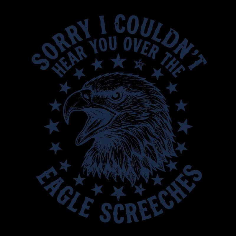 Sorry I Couldn't Hear You Over The Eagle Screeches