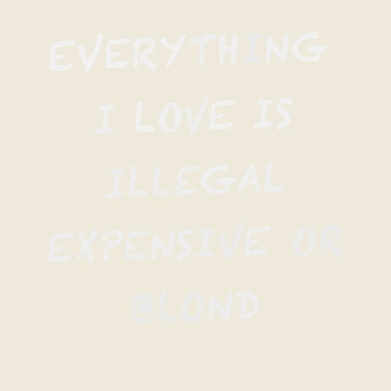 Everything I Love Is Illegal