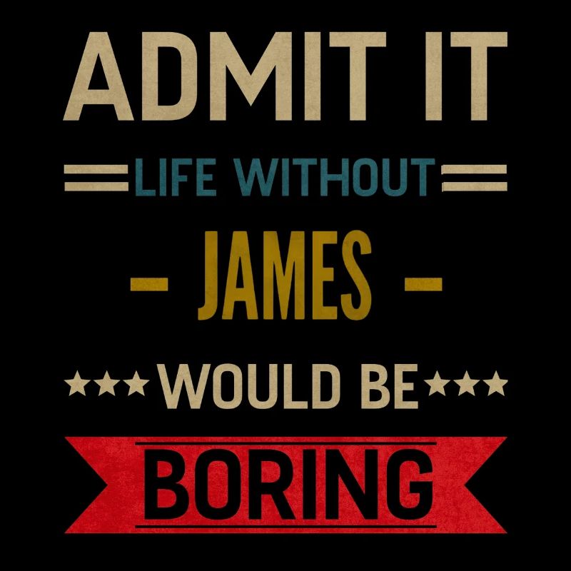 Admit It Life Without James Would Be Boring James