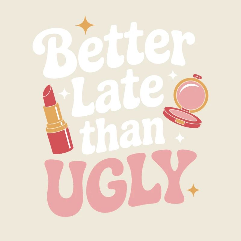 Better Late Than Ugly Make Up Diva Zuspätkommer