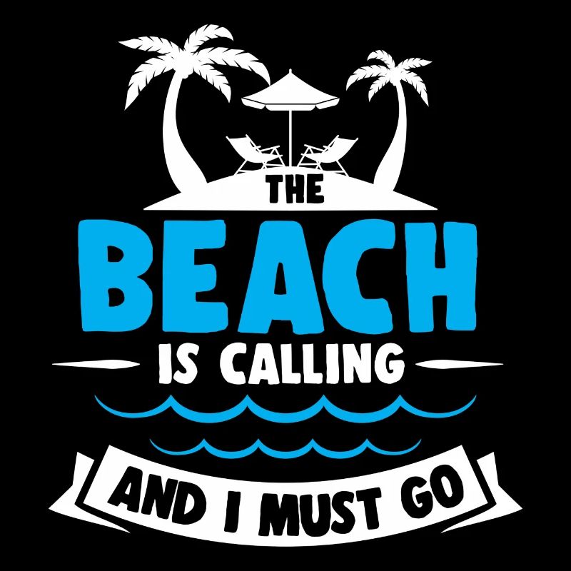 THE BEACH IS CALLING AND I MUST GO