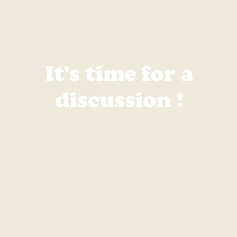 C’est le temps pour une discussion !