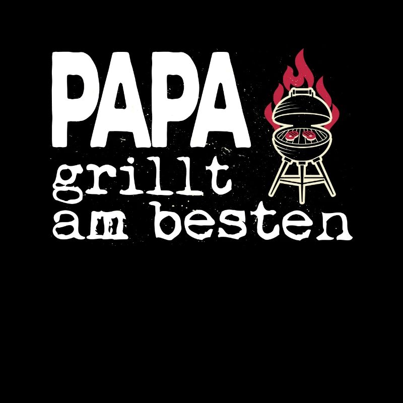 Papa grillt am besten - der beste Griller im Ort