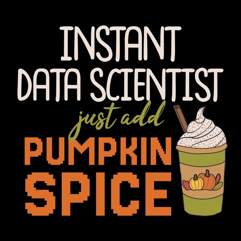 Data Scientist Thanksgiving Pumpkin Spice