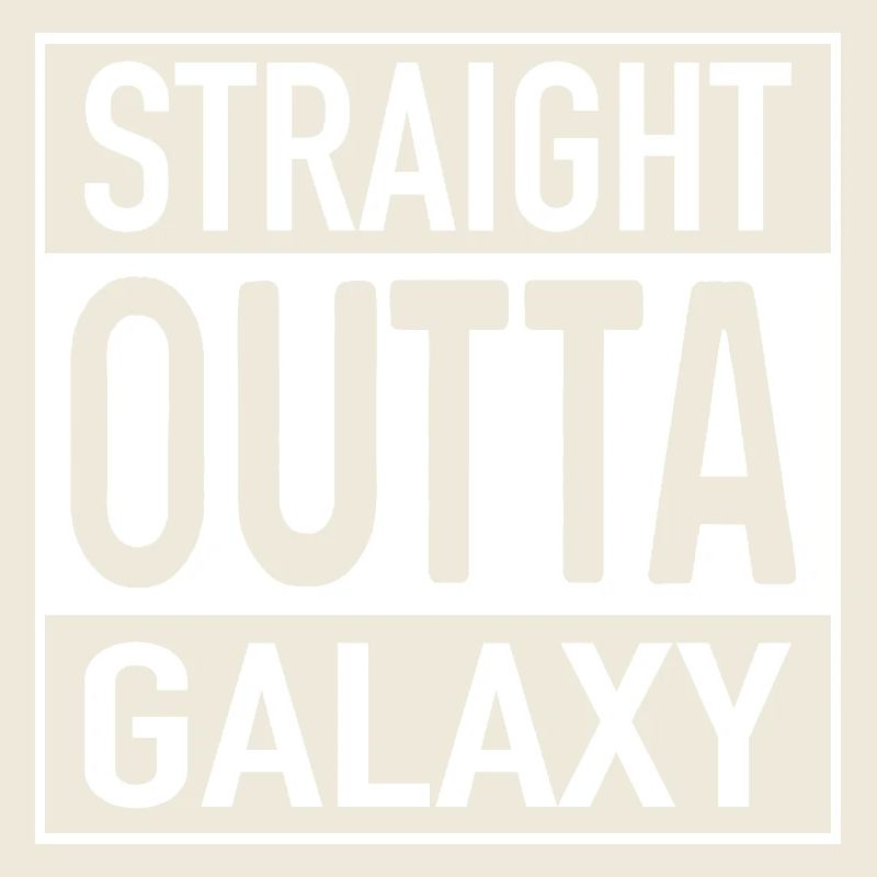 Straight OUTTA Galaxy