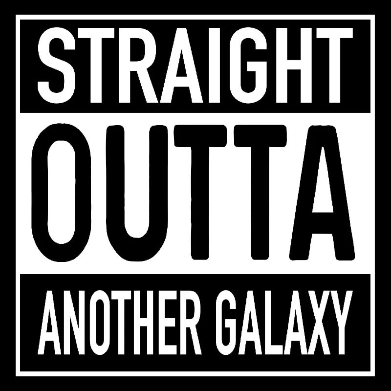 Straight OUTTA Another Galaxy