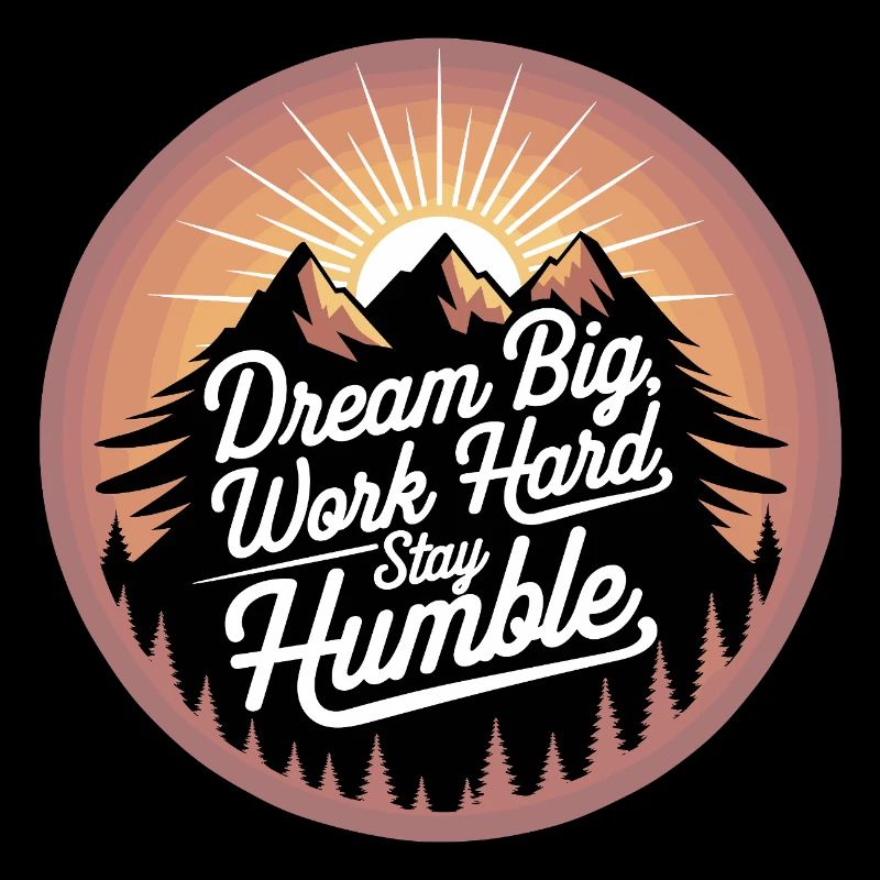 Dream Big, Work Hard, Stay Humble