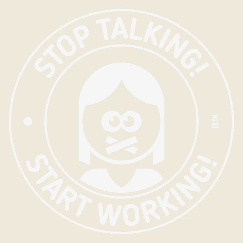 Stop Talking! Start Working! (Frau / White)