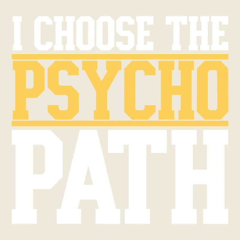 I Choose The Psycho Path