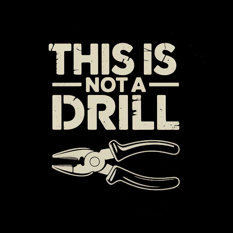 This is not a Drill - Funny Tools T-Shirt