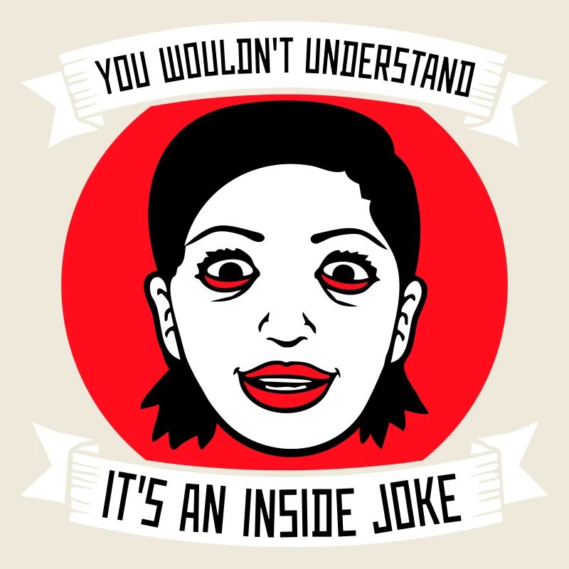 You Wouldn't Understand It's An Inside Joke Spruch
