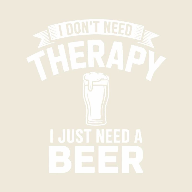 I dont need Therapy, I just need Beer