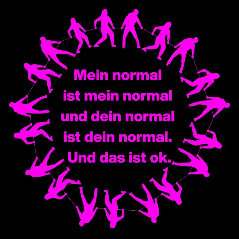MY NORMAL IS MY NORMAL, YOURS IS ALL OK ✌️