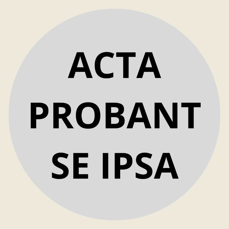 Acta probant se ipsa