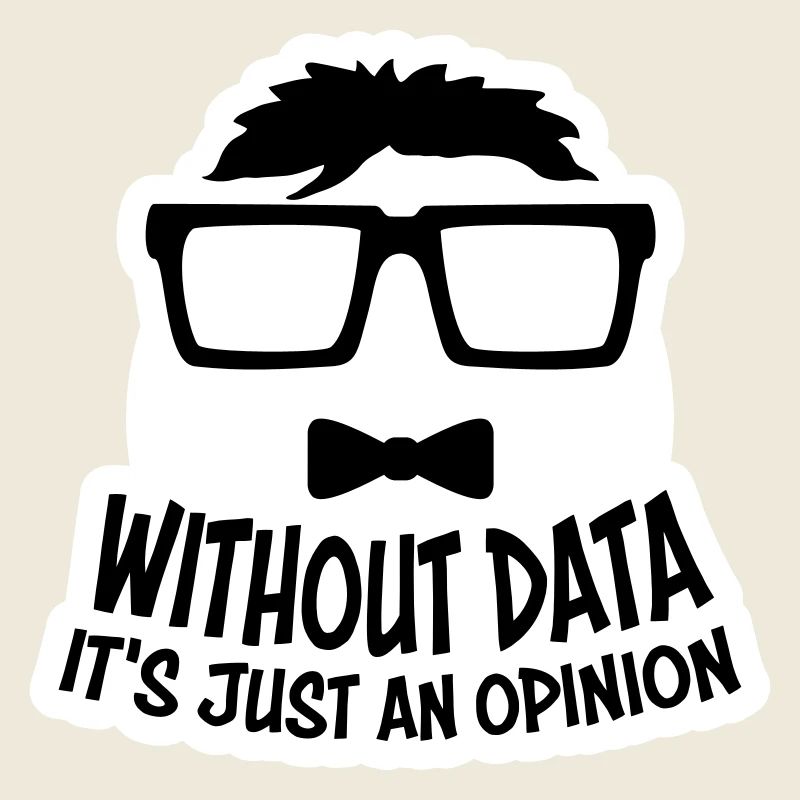 Without Data It's Just An Opinion Statistik Nerd
