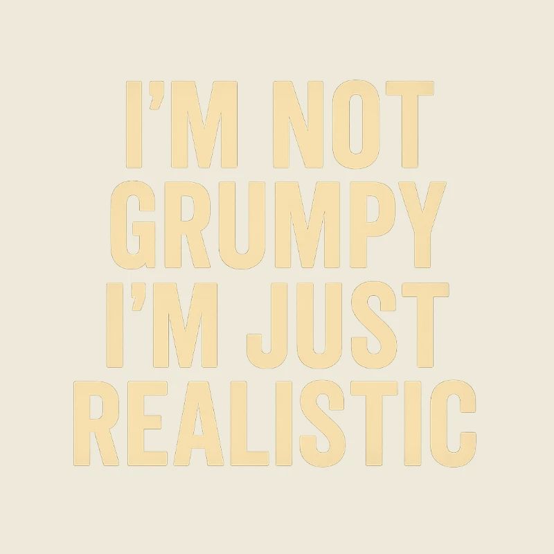 Not grumpy, just realistic