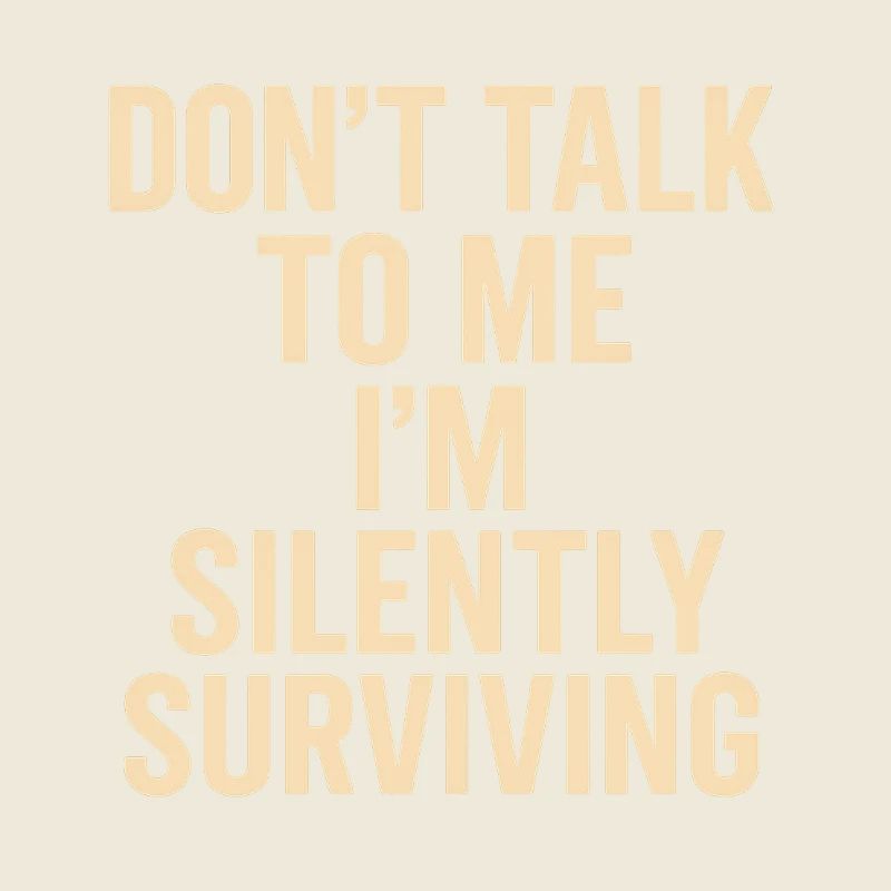 Ne me parle pas, je survis en silence