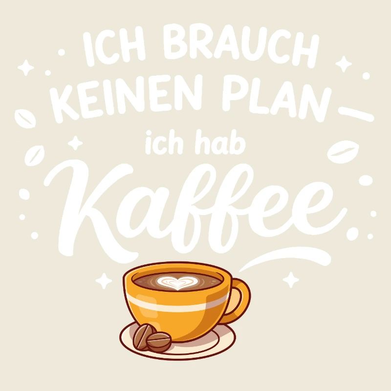 I don't need a plan, I need coffee