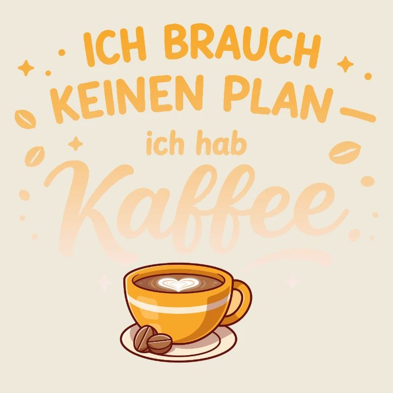 Ich brauch kein plan ich brauch Kaffee