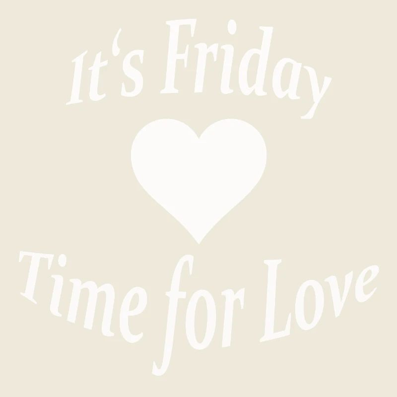 FRIDAY - TIME FOR LOVE