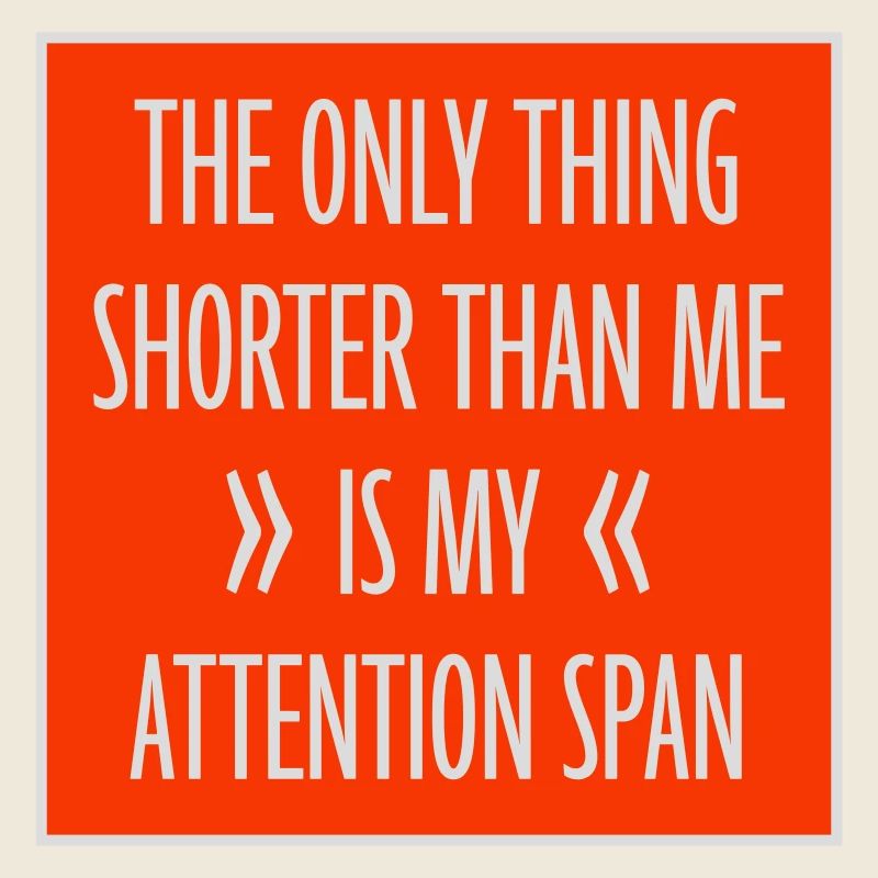 La seule chose plus petite que moi, c’est mon attention