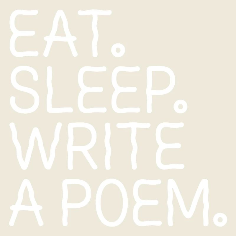 Eat Sleep Write A Poem