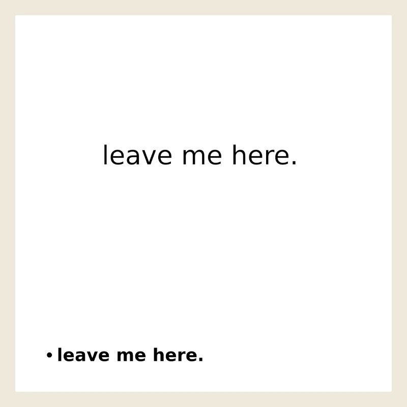 Leave Me Here Minimal Statement Shirt
