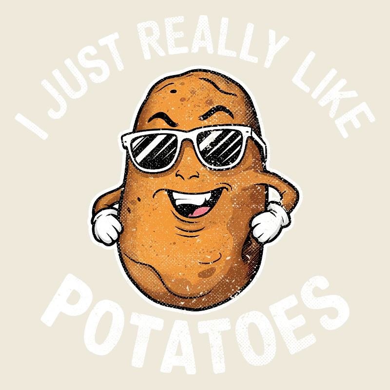 I Just Really Like Potatoes Funny