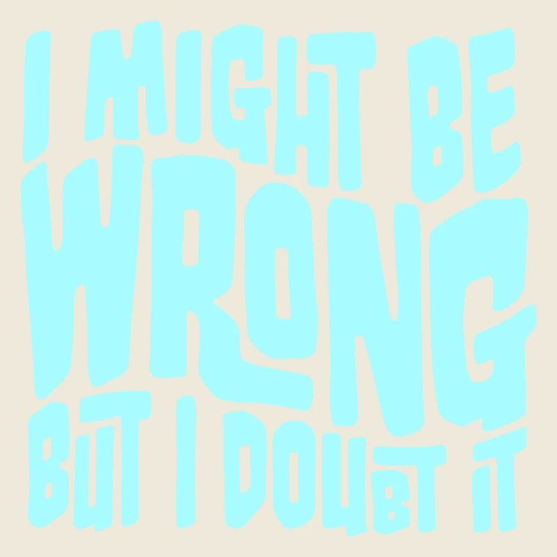 I Might Be Wrong But I Doubt It Funny Sarcastic