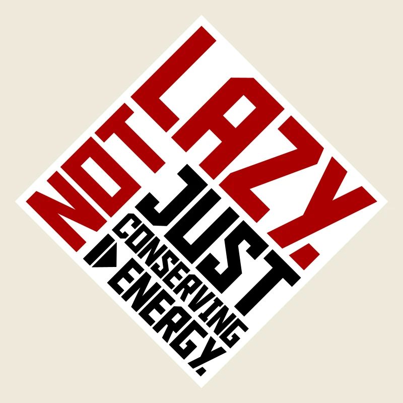 Not Lazy Just Conserving Energy Lustig Faul Spruch