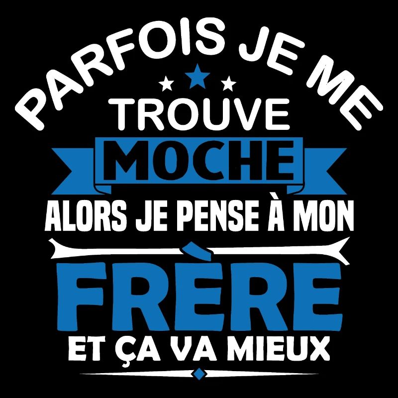 Parfois Je me trouve moche frère