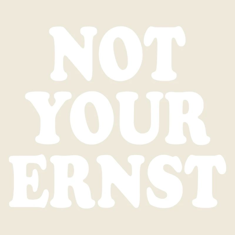Not your ernst