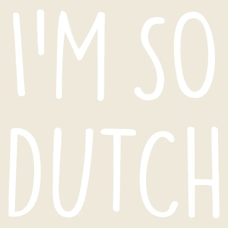 I'M SO DUTCH Holland Netherlands