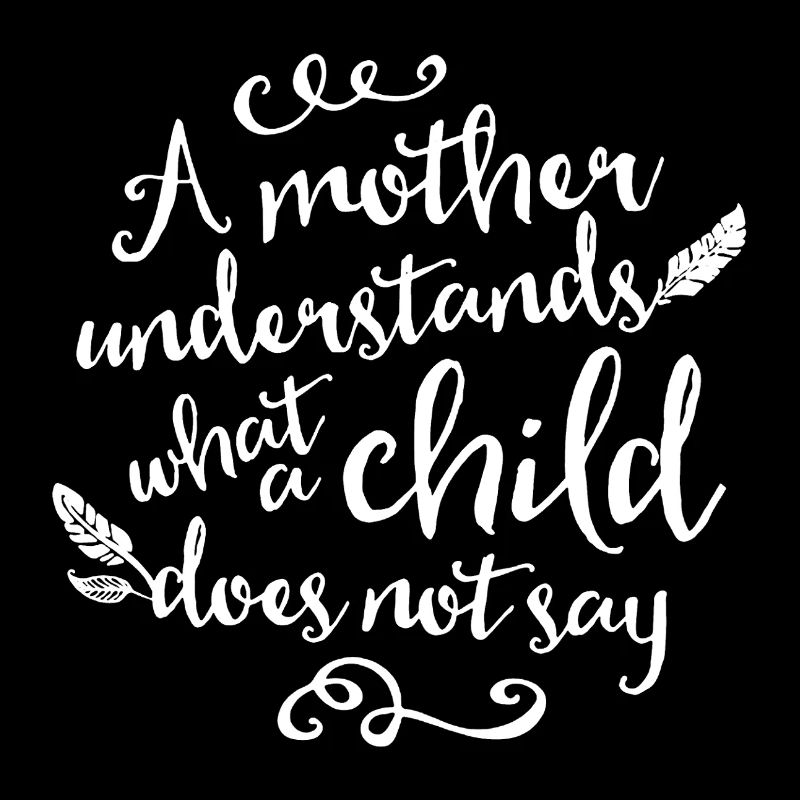 A Mother Understands What A Child Does Not Say