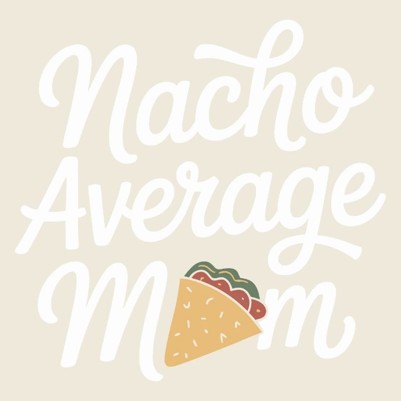 Nacho Average Mom Funny