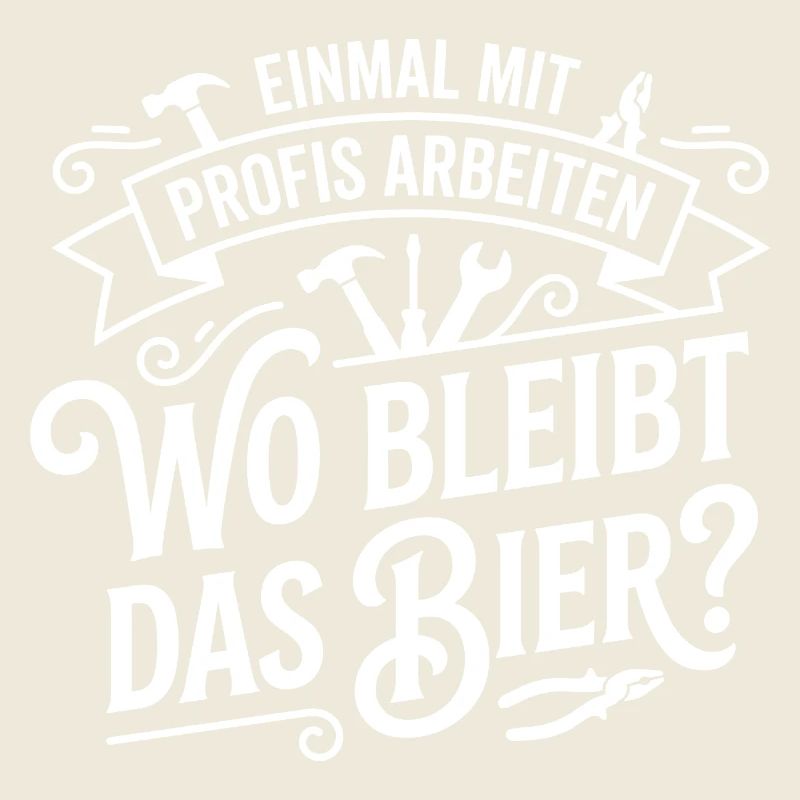 Work with professionals for once! Where is the beer?