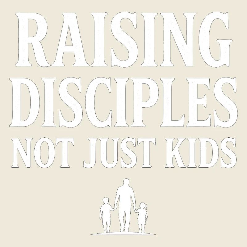 Raising Disciples Not Just Kids Papa Gott Glaube