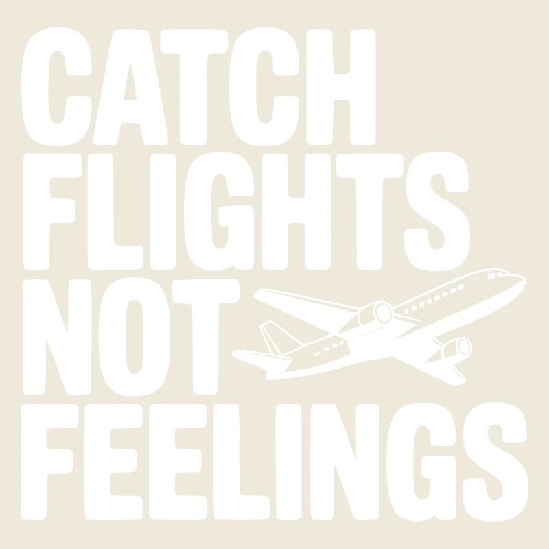 Catch Flights Not Feelings